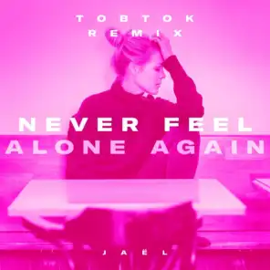 Never Feel Alone Again (Tobtok Remix)