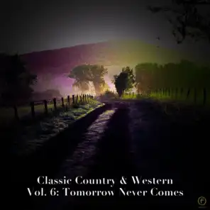 Classic Country & Western Vol. 6: Tomorrow Never Comes