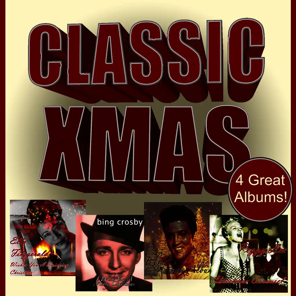 Classic Xmas: Elvis Presley - Elvis' Christmas Album / Ella Fitzgerald - Wishes You a Swinging Christmas / Bing Crosby - I Wish You a Merry Christmas / Peggy Lee - Christmas Carousel