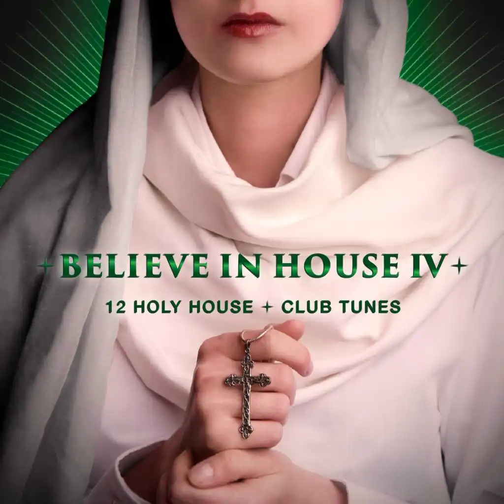 Believe in House 4 - 15 Holy House & Club Tunes