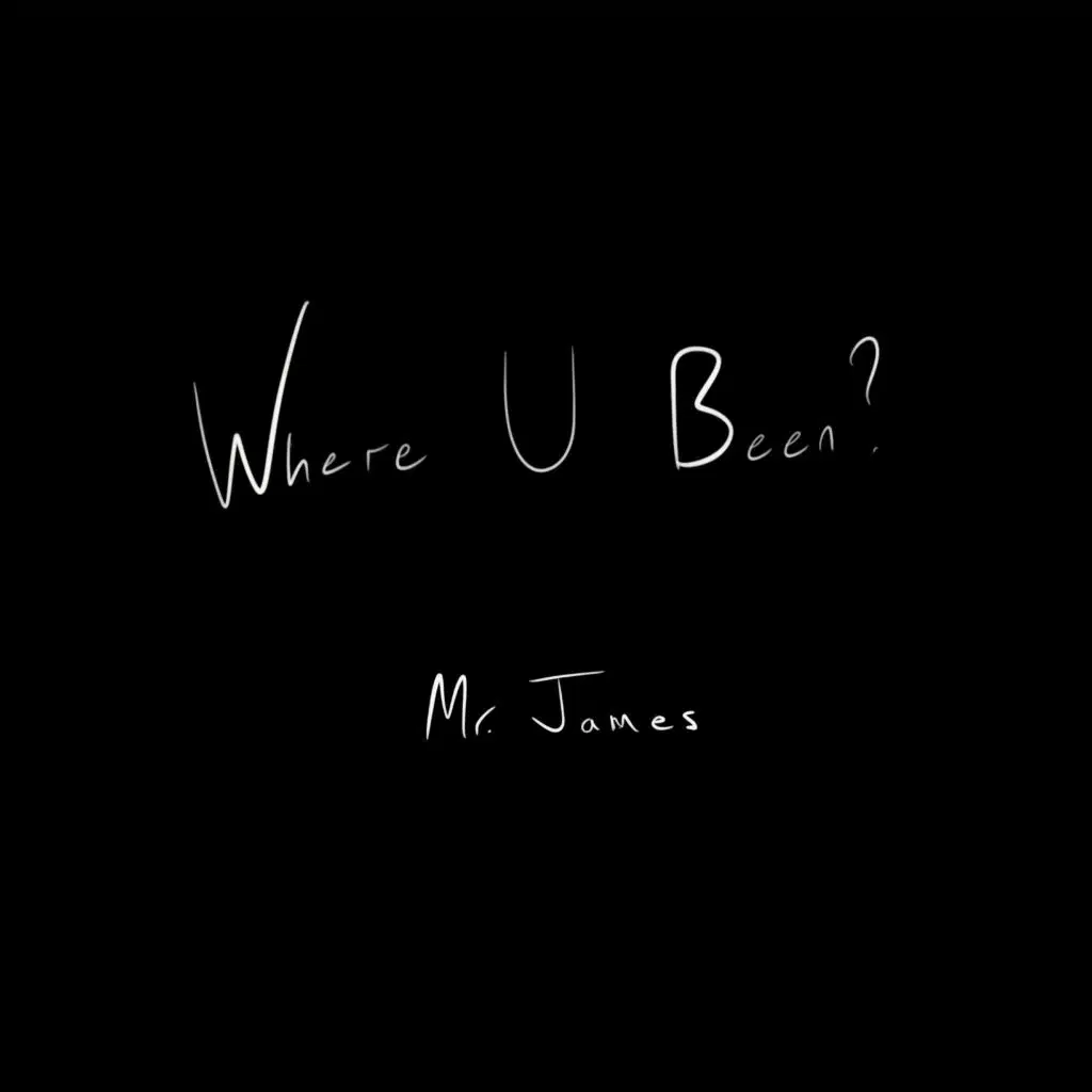 Where U Been?