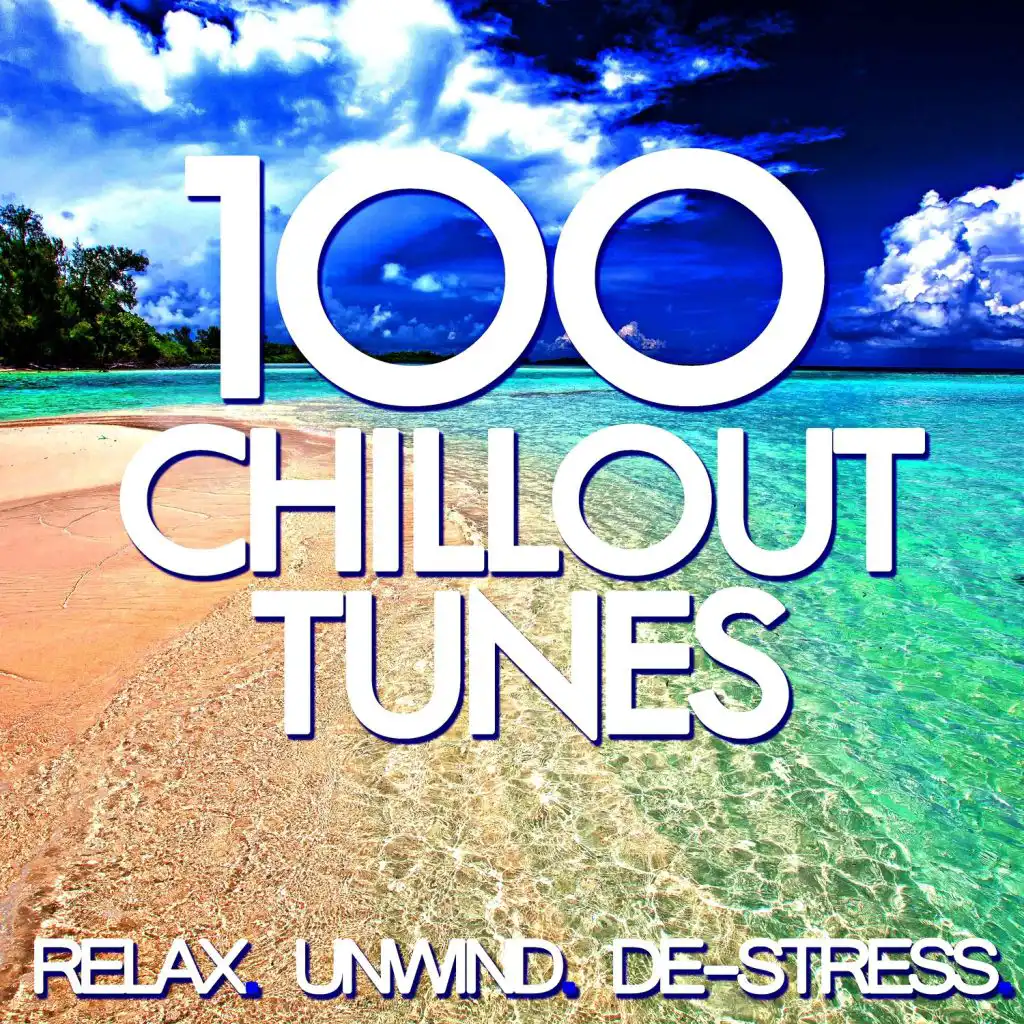 100 Chillout Tunes - Relax. Unwind. De-Stress