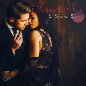 Smooth Sax & Slow Sex: 2019 Smooth Sax Jazz Music Mix, Soft Rhythms for Lovers, Many Faces of Erotic Saxophone Vibes, Perfect Sounds for Intimate Moments, Massage and Tantric Sex