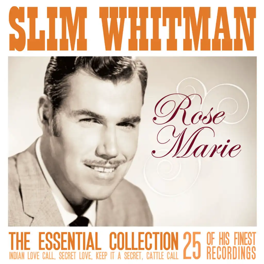 Rose Marie: The Essential Slim Whitman  25 of his finest recordings