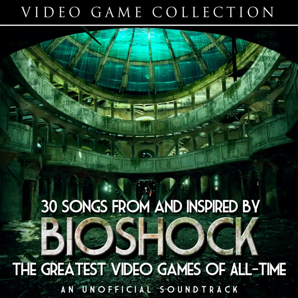 30 Songs From and Inspired by Bioshock - The Greatest Video Games of All-Time - An Unofficial Soundtrack
