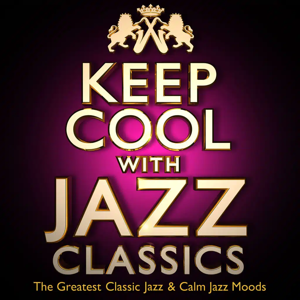 Keep Cool with Jazz Classics - The Greatest Classic Jazz & Calm Jazz Moods