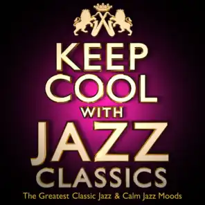 Keep Cool with Jazz Classics - The Greatest Classic Jazz & Calm Jazz Moods