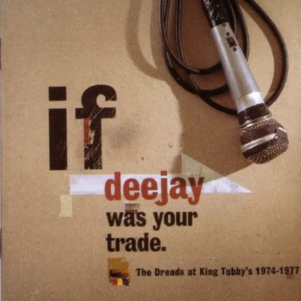 If Deejay Was Your Trade: The Dreads At King Tubby's 1974 - 1977