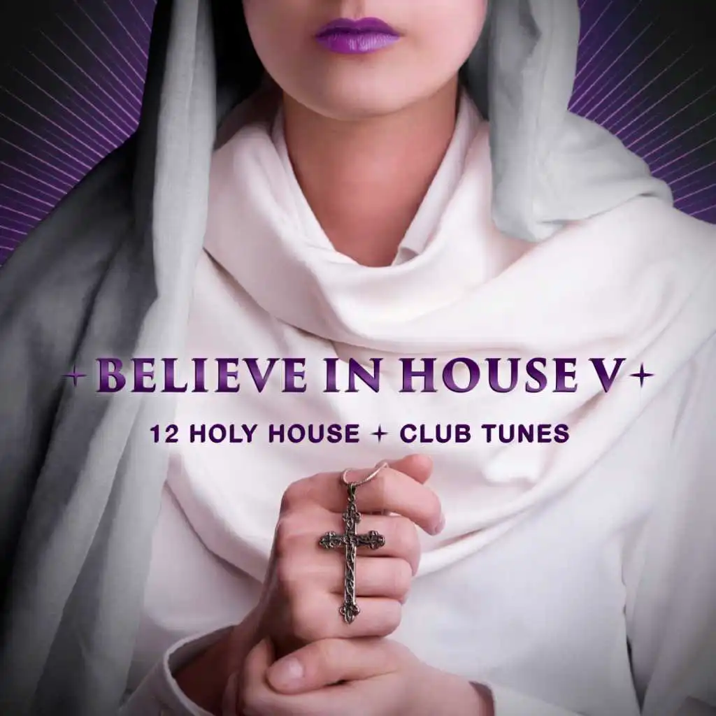 Believe in House 5 - 12 Holy House & Club Tunes