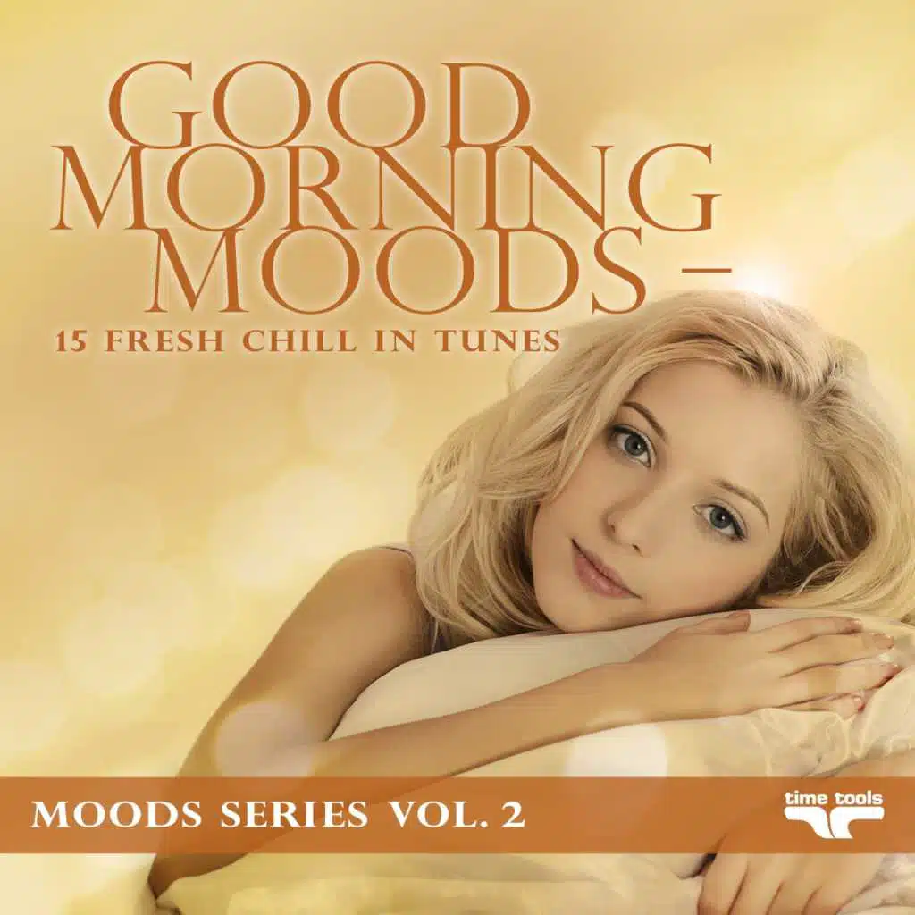 Good Morning Moods - 15 fresh Chill in tunes - Moods Series, Vol. 2