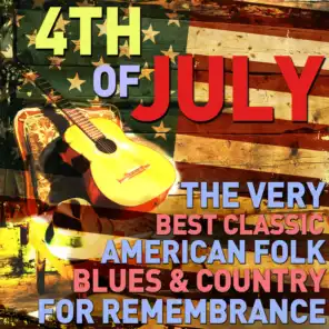 4th of July - The Very Best Classic American Folk, Blues, And Country for Remembrance