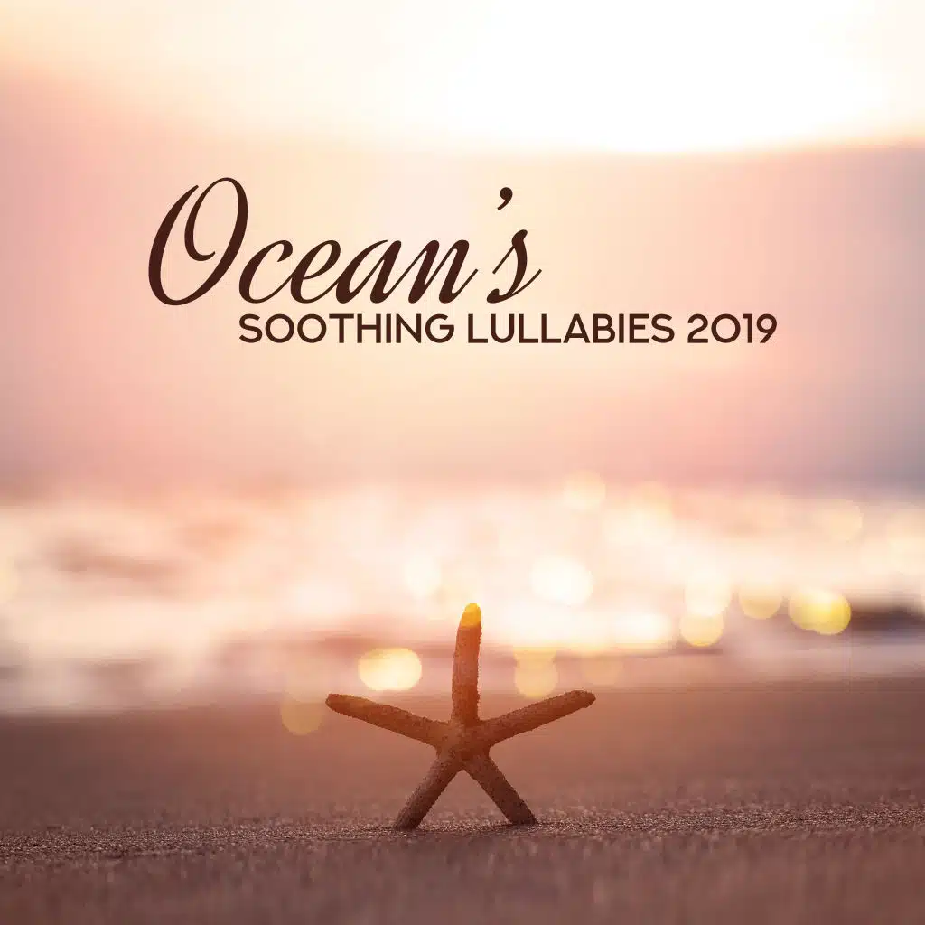 Ocean’s Soothing Lullabies 2019: Collection of Soothing New Age Nature Music, Instrumental Songs with Ocean Sounds and White Noise, Full Calming Sounds, Rest, Relax, Sleep