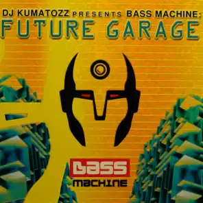 Bass Machine: Future Garage (DJ Kumatozz Presents)