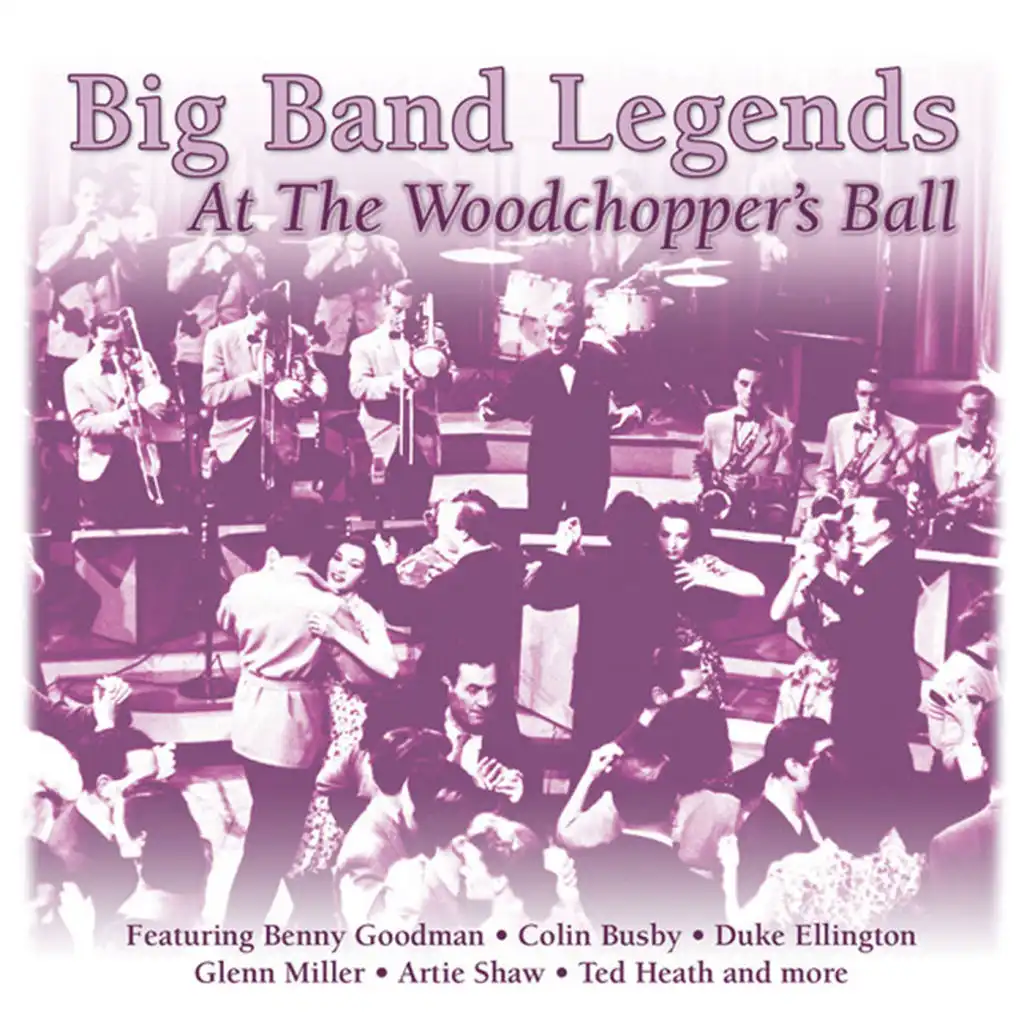 Big Band Legends - At The Woodchopper's Ball