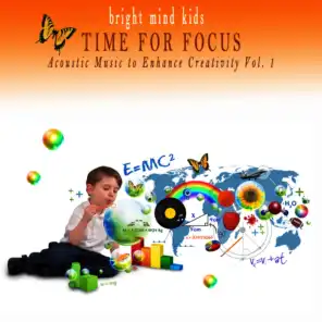 Time for Focus: Acoustic Music to Enhance Creativity (Bright Mind Kids), Vol. 1