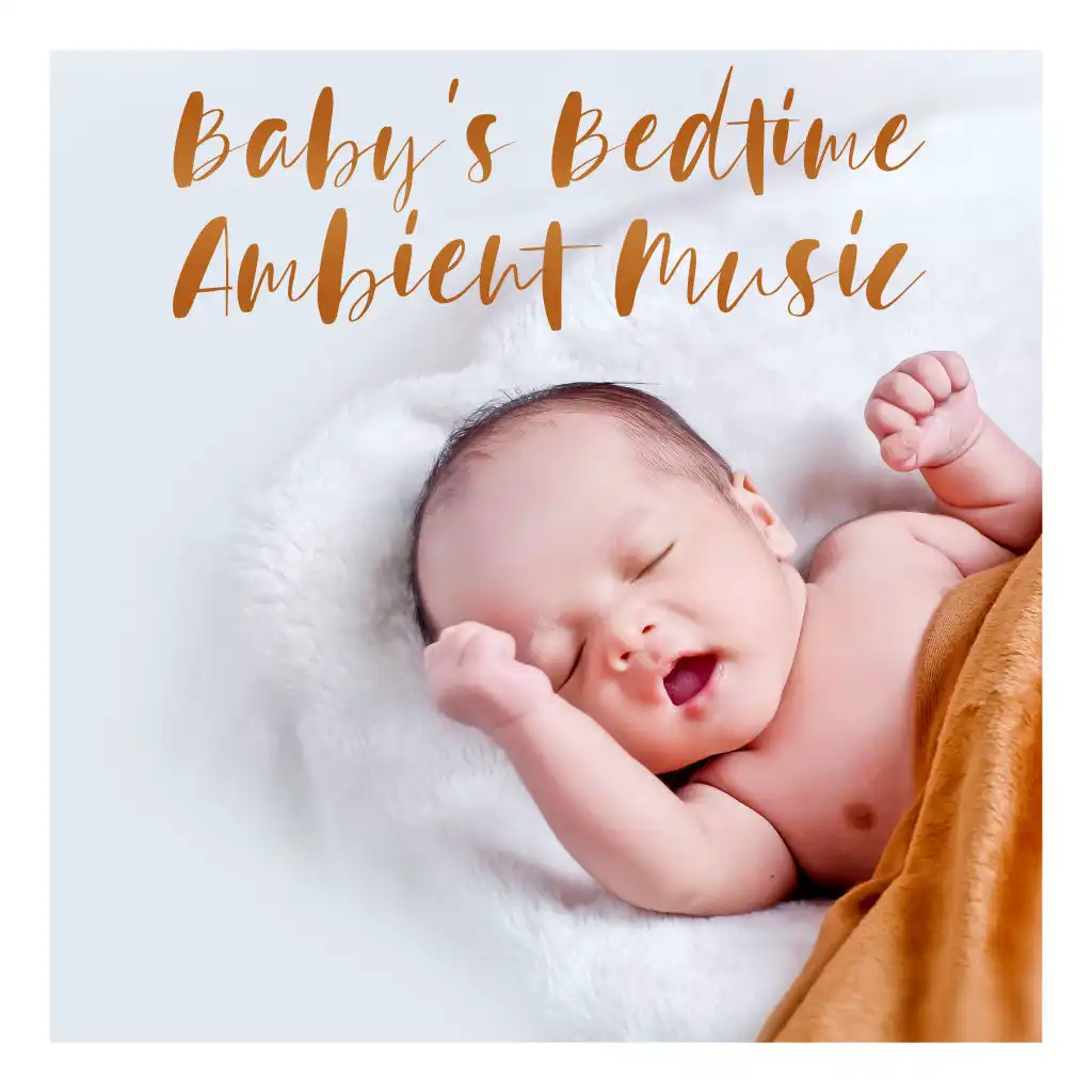 Baby's Bedtime Ambient Music - Gentle Lullabies to Put the Baby to Sleep