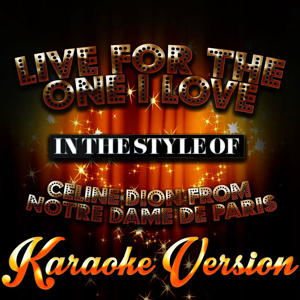 Live for the One I Love (In the Style of Celine Dion from Notre Dame De Paris) [Karaoke Version]