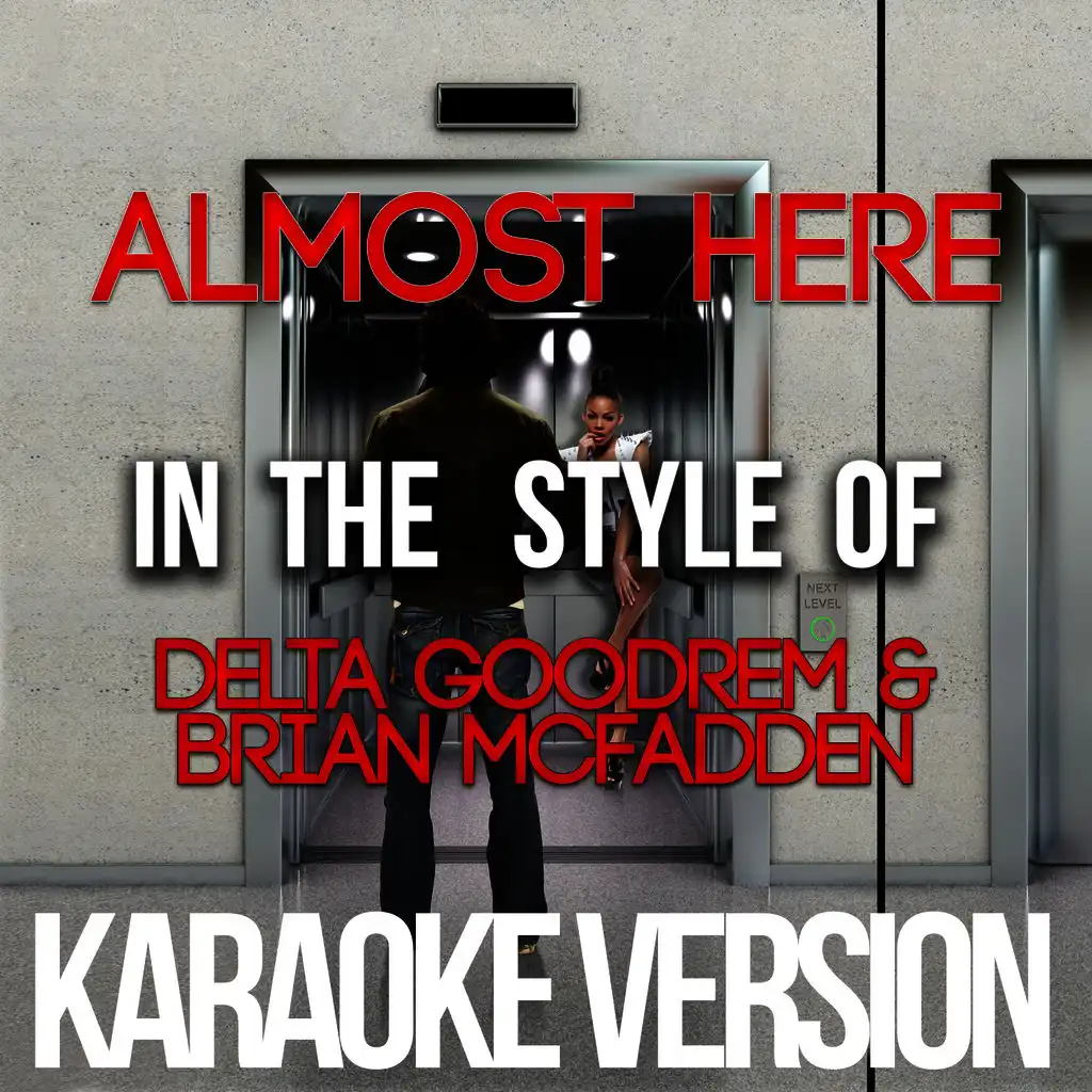 Almost Here (In the Style of Delta Goodrem & Brian Mcfadden) [Karaoke Version] - Single