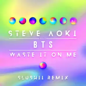 Waste It On Me (feat. BTS) (Slushii Remix)