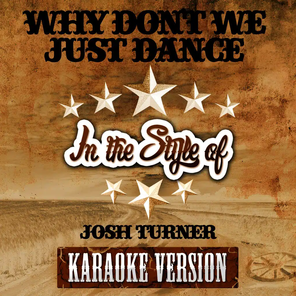 Why Don't We Just Dance (In the Style of Josh Turner) [Karaoke Version] - Single