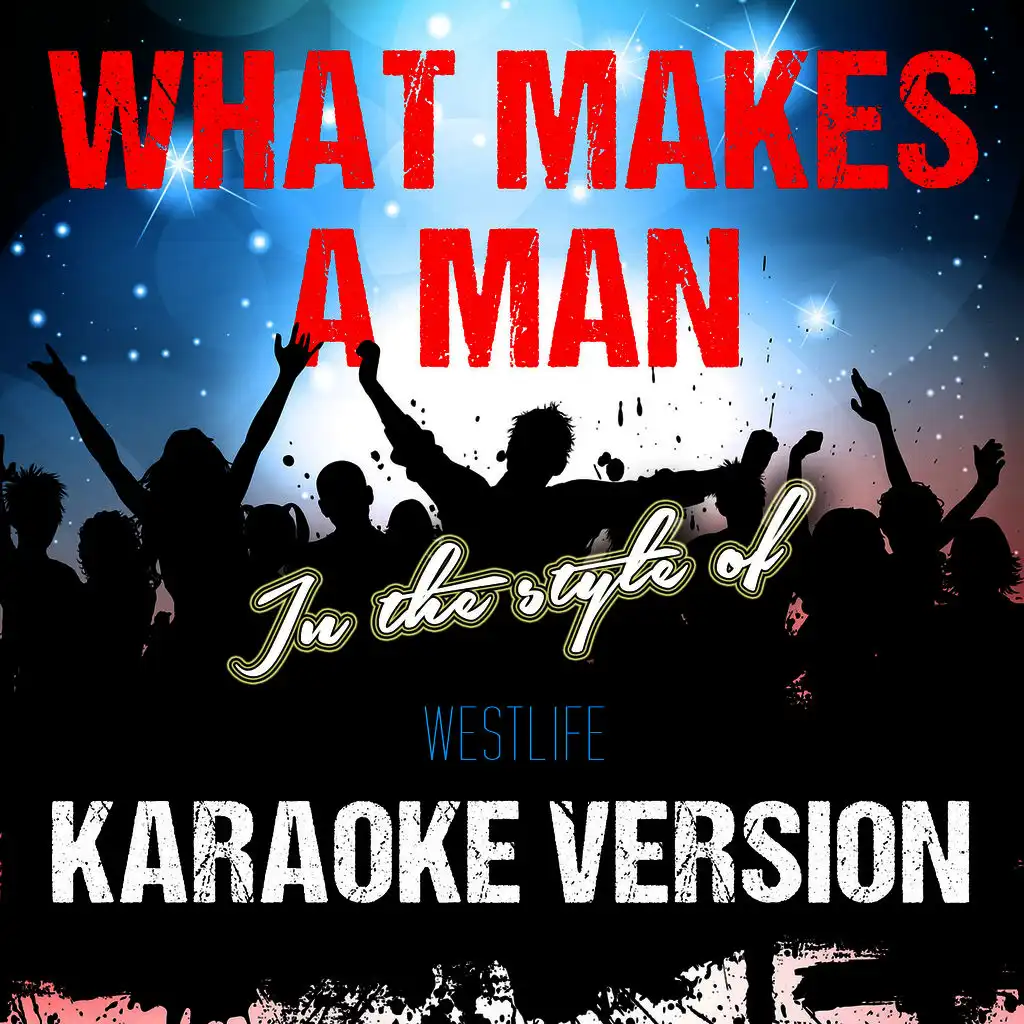 What Makes a Man (In the Style of Westlife) [Karaoke Version]