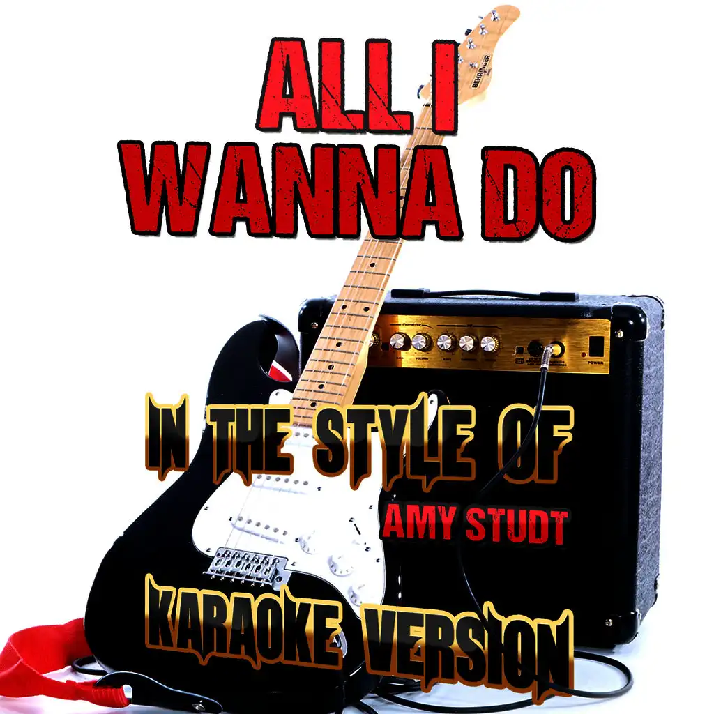 All I Wanna Do (In the Style of Amy Studt) [Karaoke Version]