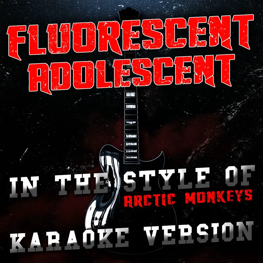 Fluorescent Adolescent (In the Style of Arctic Monkeys) [Karaoke Version]