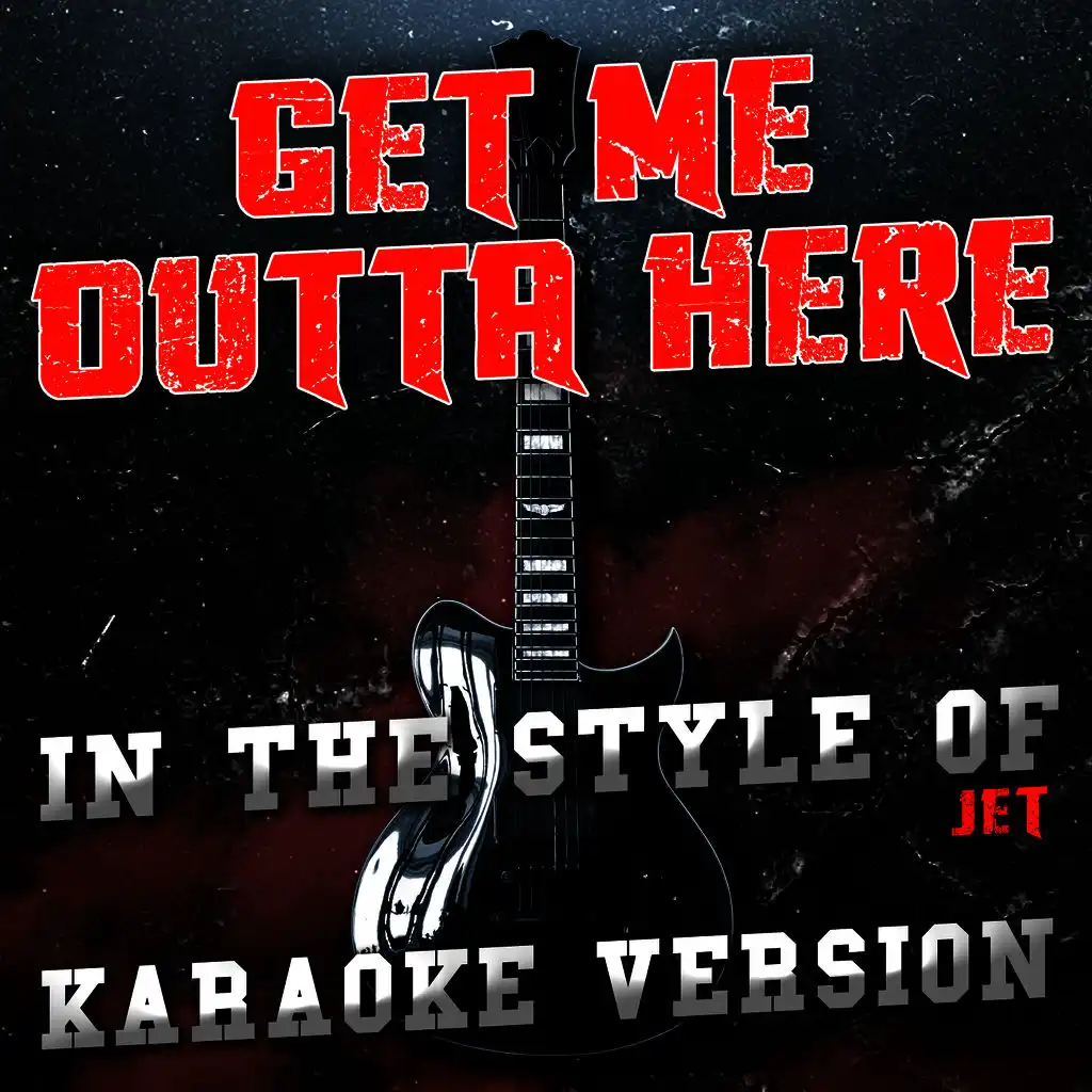 Get Me Outta Here (In the Style of Jet) [Karaoke Version]