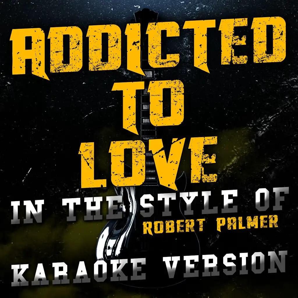 Addicted to Love (In the Style of Robert Palmer) [Karaoke Version] - Single