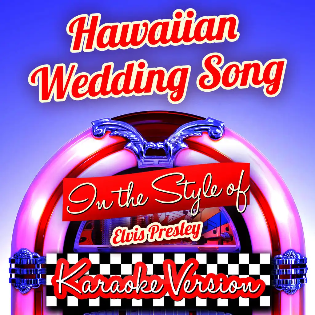 Hawaiian Wedding Song (In the Style of Elvis Presley) [Karaoke Version] - Single