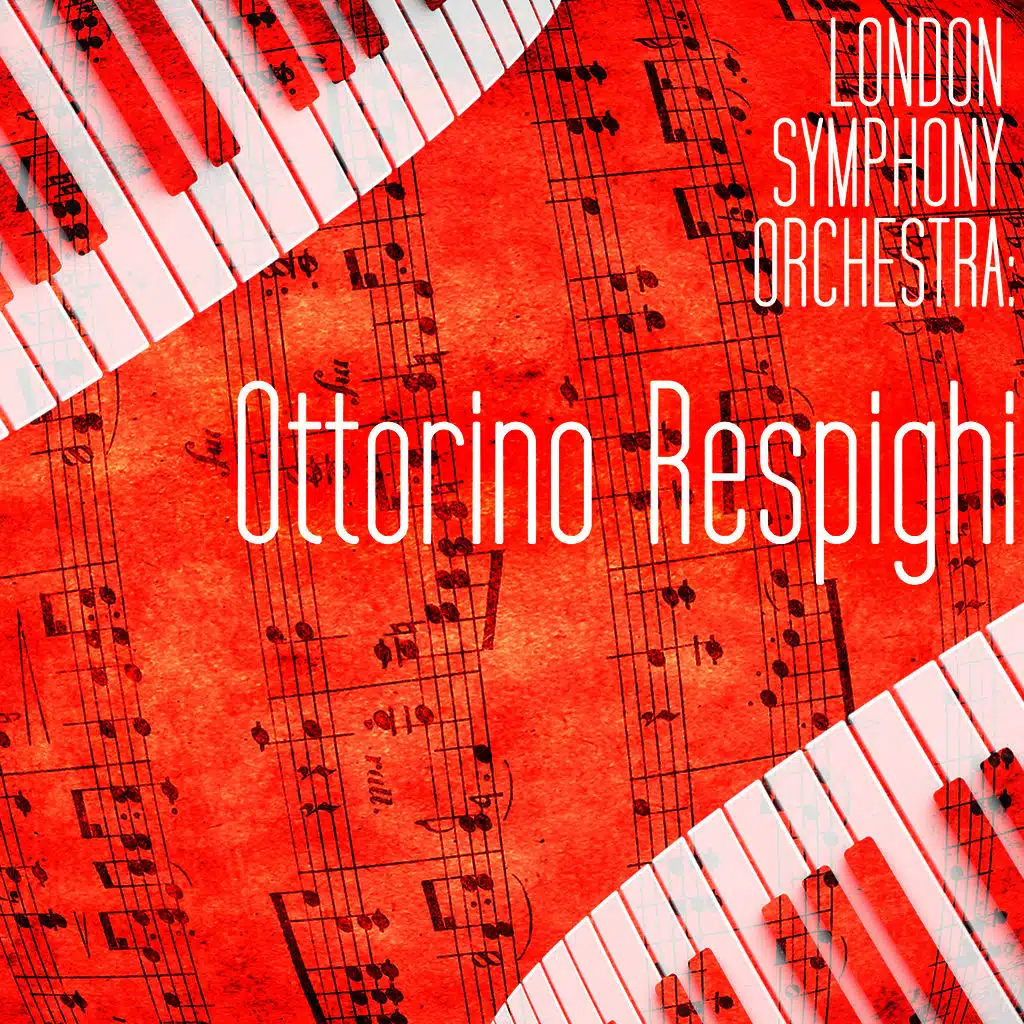 Ottorino Respighi & London Symphony Orchestra