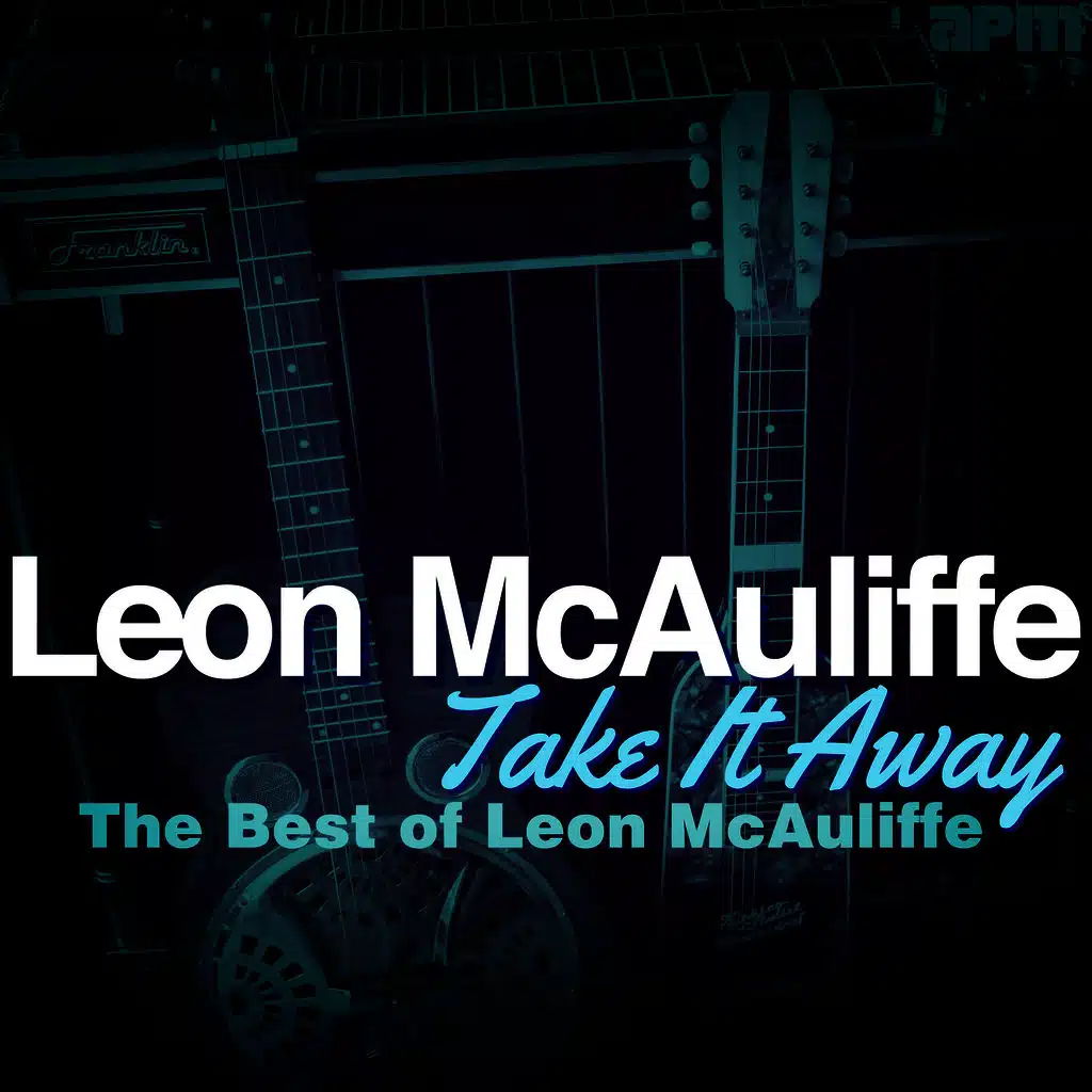 Take It Away - The Best of Leon Mcauliffe
