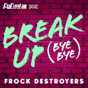 Break Up Bye Bye (Frock Destroyers Version)