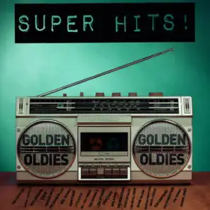 Golden Oldies Super Hits - A Collection of #1 Hits and Favorites from the 50's, 60's, And 70's from the Troggs, Frankie Valli, Cher, Ben E. King, Roy Orbison, Sam Cooke, And Tina Turner!