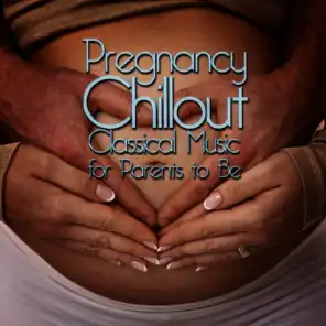 Pregnancy Chillout: Classical Music for Parents to Be