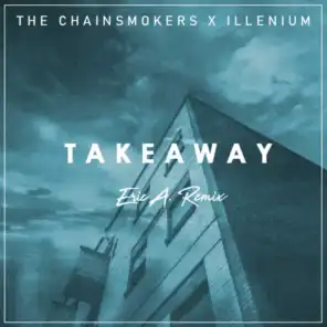 The Chainsmokers & Illenium - Take Away (Feat. Lennon Stella) [eric A. Remix]