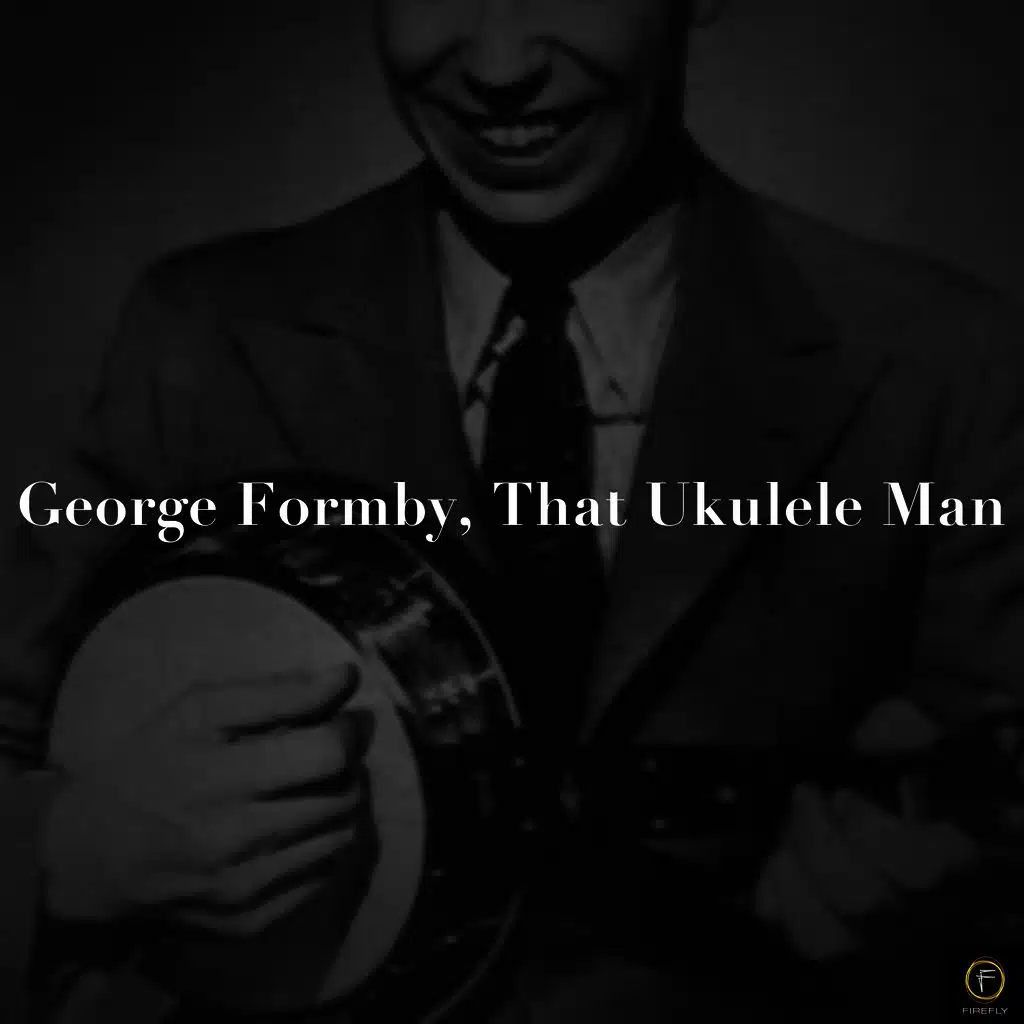 George Formby: That Ukelele Man