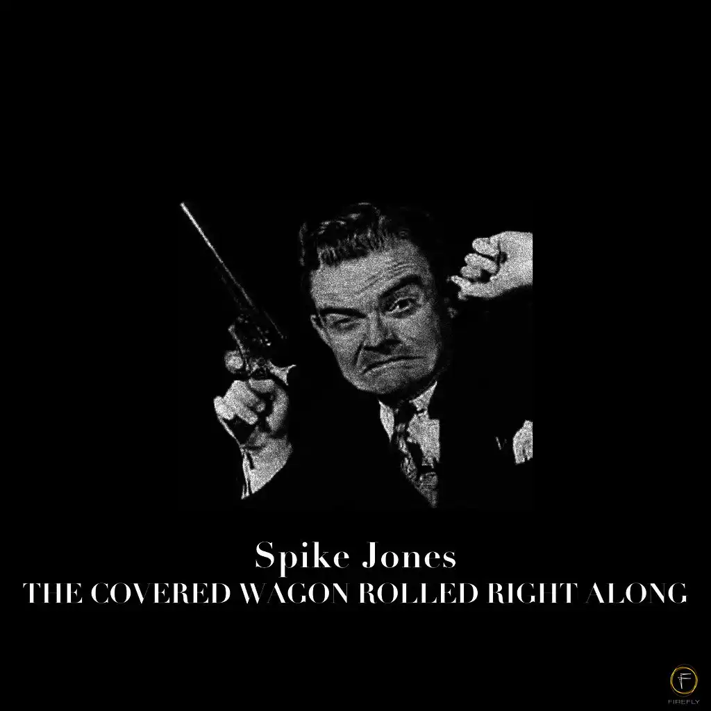 Spike Jones: The Covered Wagon Rolled Right Along