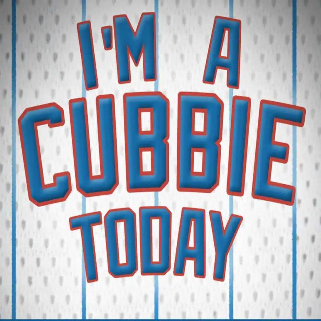I'm a Cubbie Today