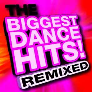 The Biggest Dance Hits! Remixed