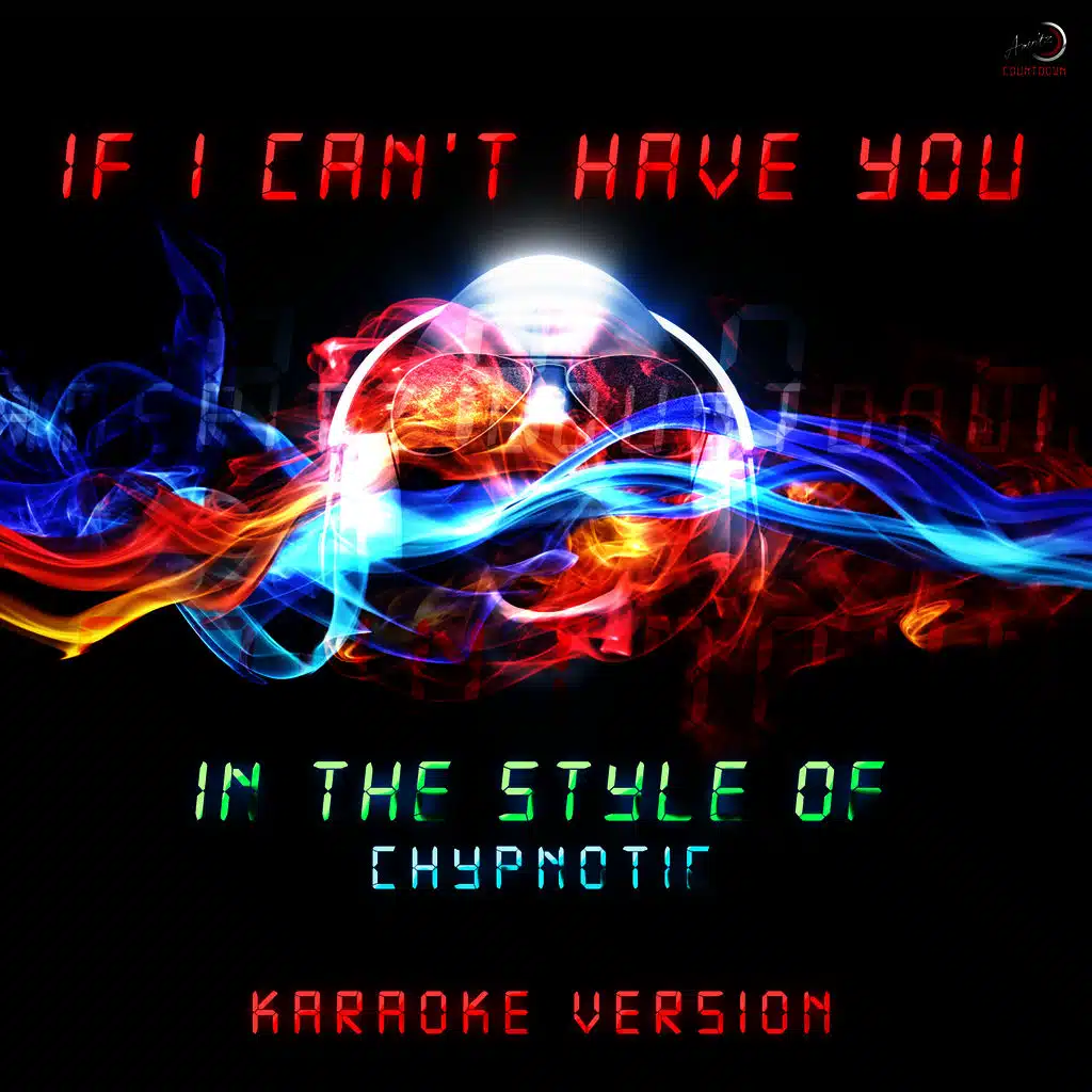 If I Can't Have You (In the Style of Chypnotic) [Karaoke Version] - Single