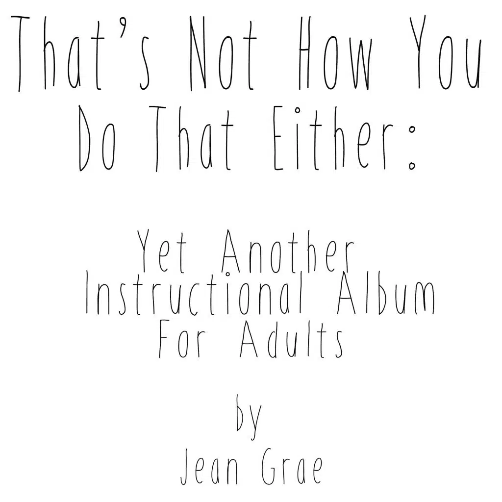 That's Not How You Do That Either- Yet Another Instructional Album For Adults