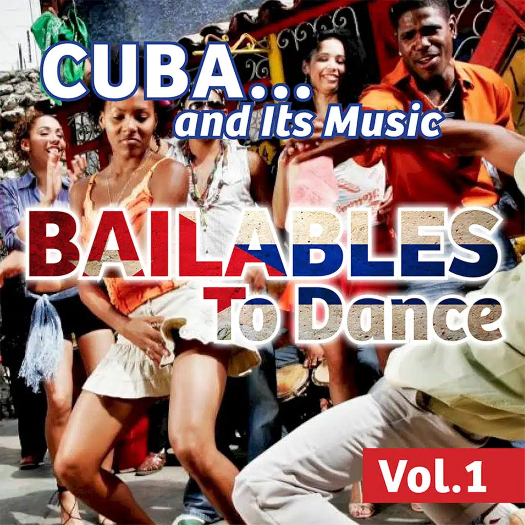 Cuba... And Its Music: Bailables To Dance, Vol. 1