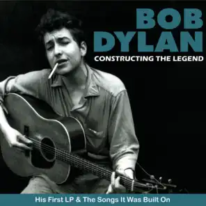 Bob Dylan - Constructing the Legend