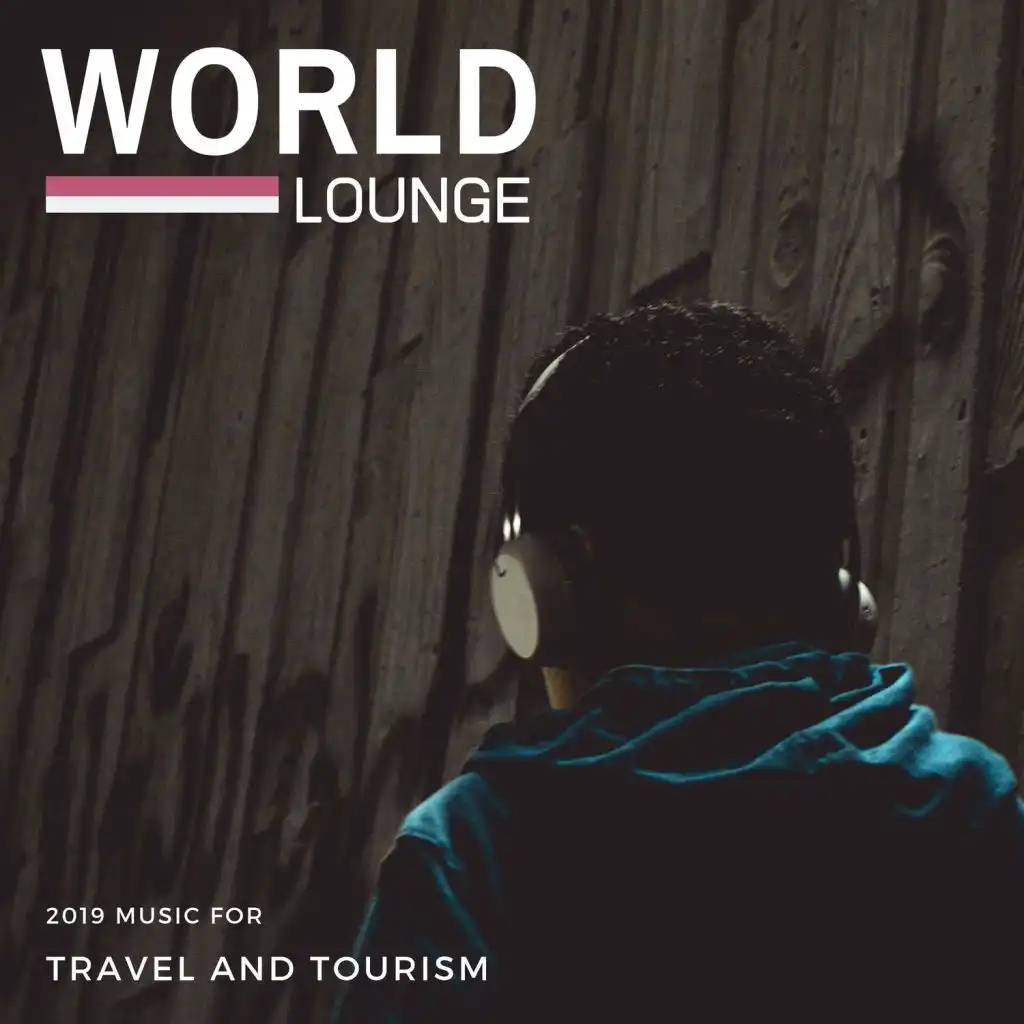 World Lounge - 2019 Music For Travel And Tourism