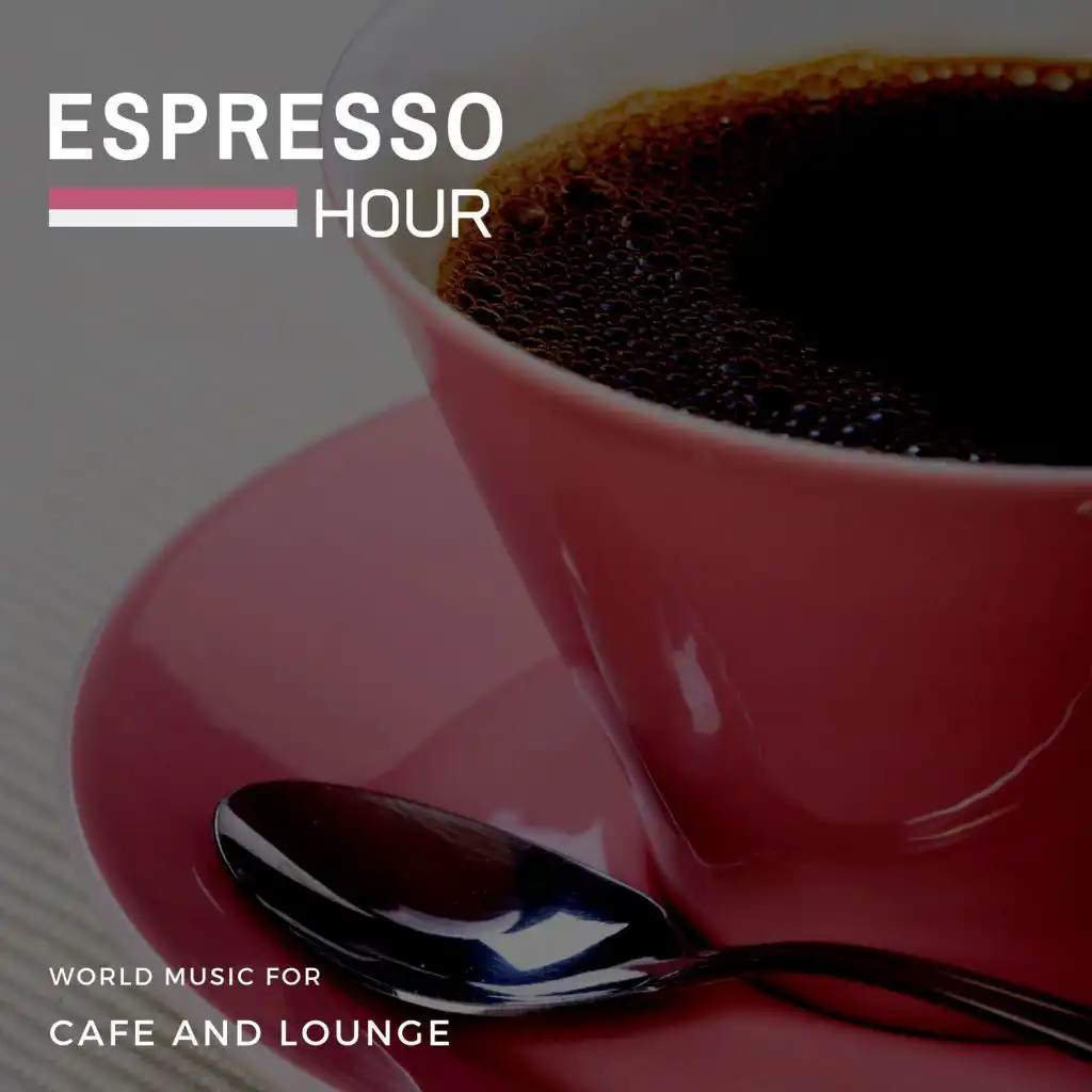 Espresso Hour - World Music For Cafe And Lounge