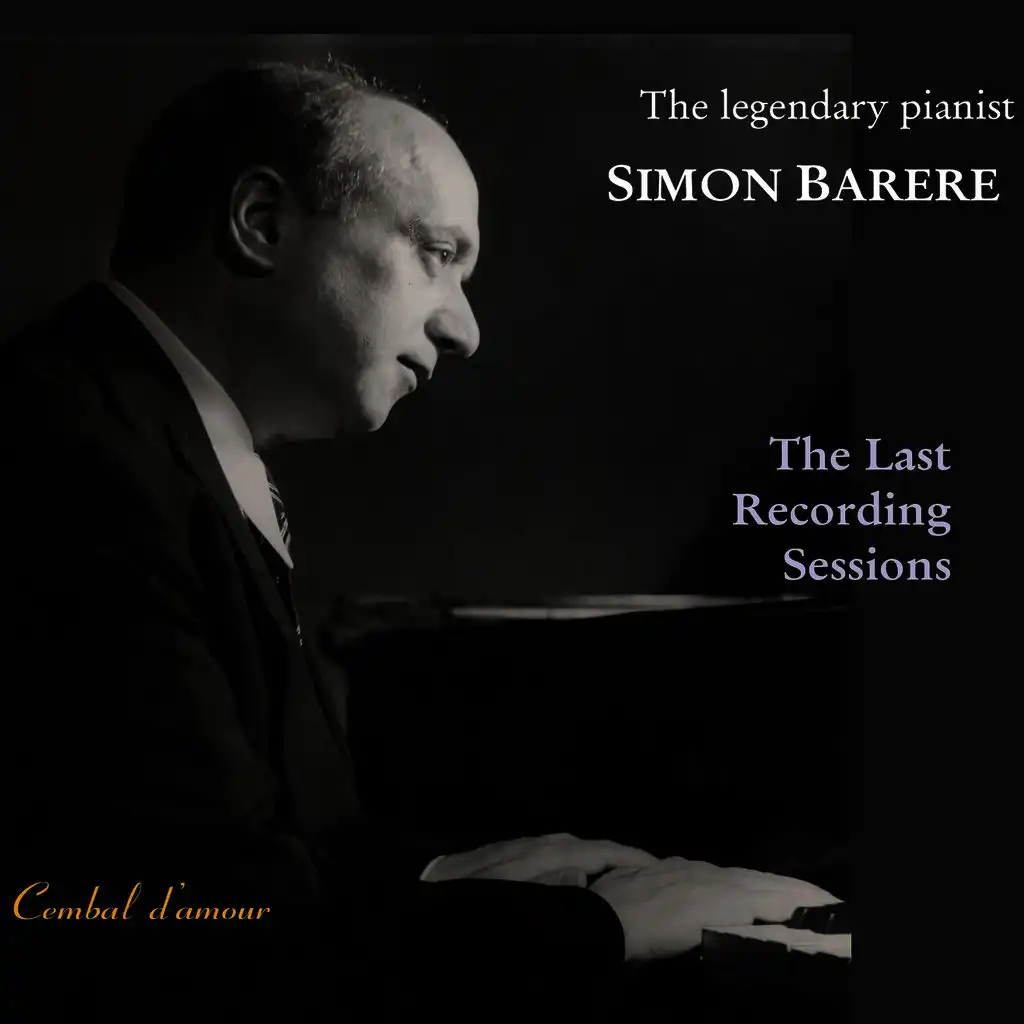 The Legendary Pianist Simon Barere: The  Last Recording Sessions