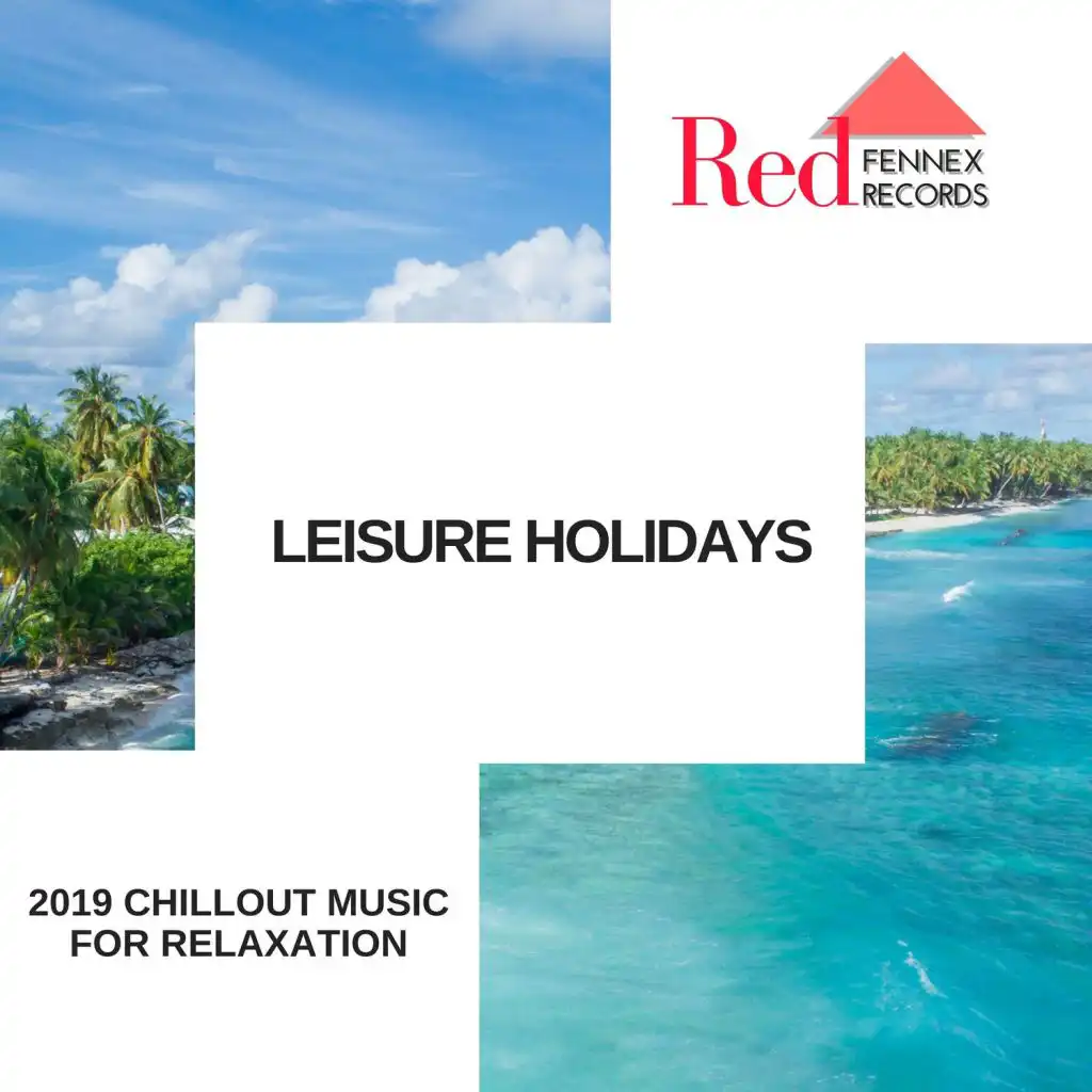 Leisure Holidays - 2019 Chillout Music For Relaxation