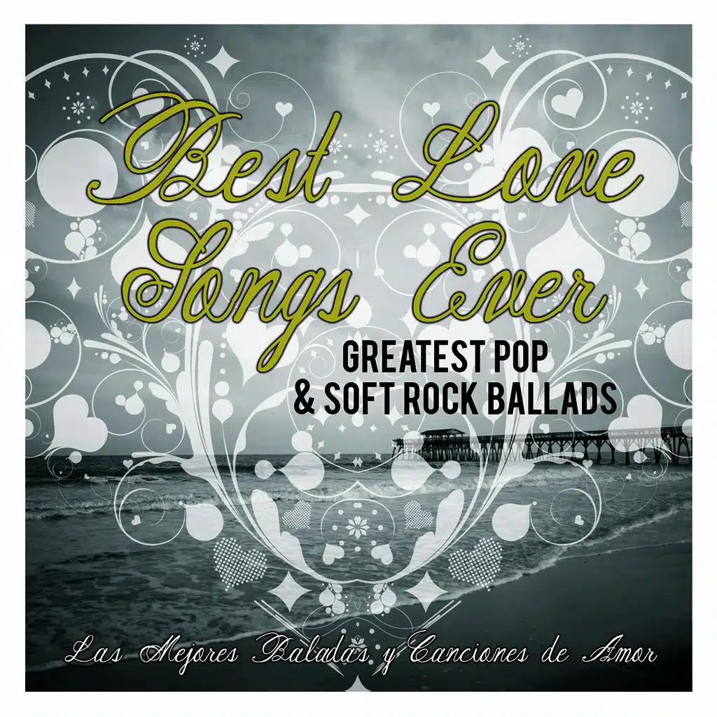 Best Love Songs Ever: Greatest Pop & Soft Rock Ballads. Las Mejores Baladas Y Canciones De Amor