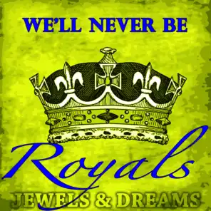 We'll Never Be Royals